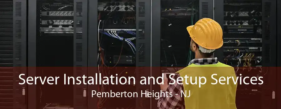 Server Installation and Setup Services Pemberton Heights - NJ
