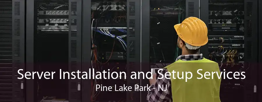 Server Installation and Setup Services Pine Lake Park - NJ