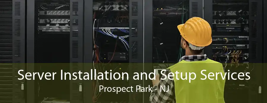 Server Installation and Setup Services Prospect Park - NJ