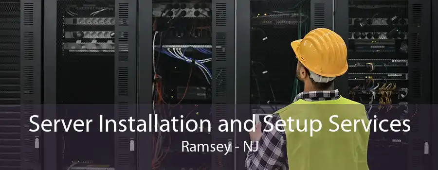 Server Installation and Setup Services Ramsey - NJ