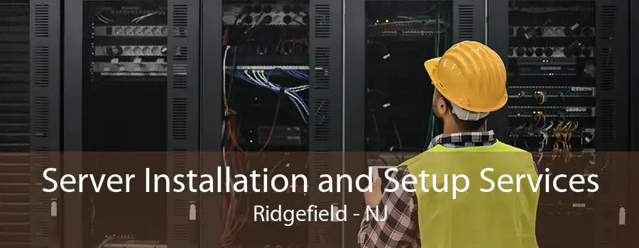 Server Installation and Setup Services Ridgefield - NJ