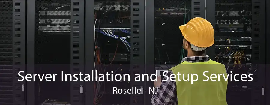 Server Installation and Setup Services Roselle - NJ