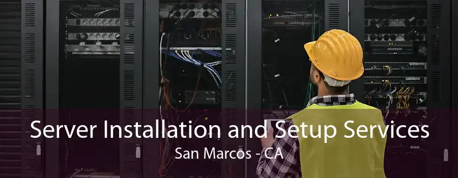 Server Installation and Setup Services San Marcos - CA