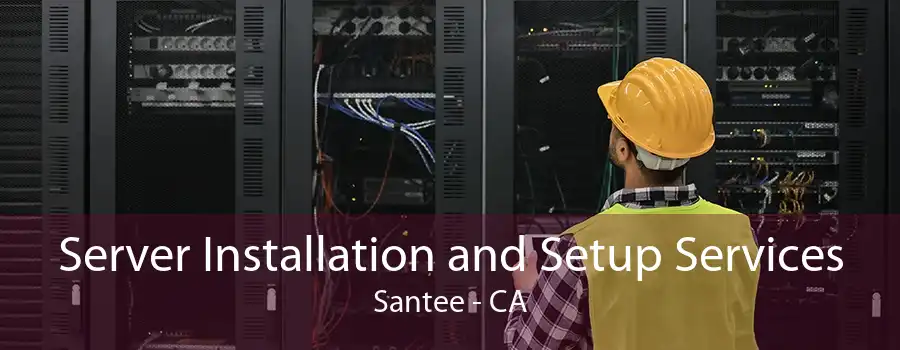 Server Installation and Setup Services Santee - CA