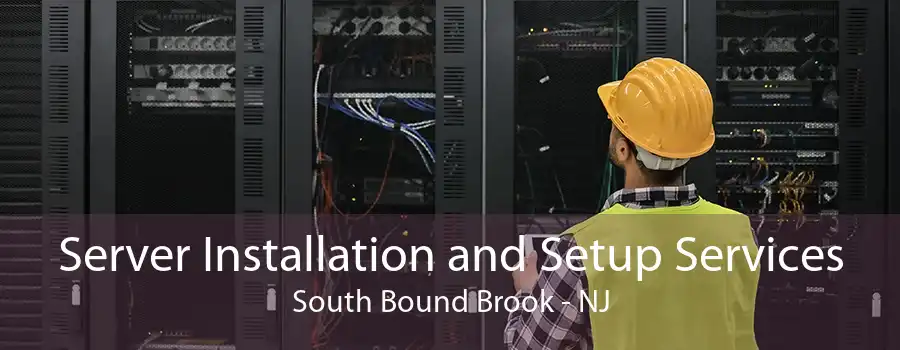 Server Installation and Setup Services South Bound Brook - NJ