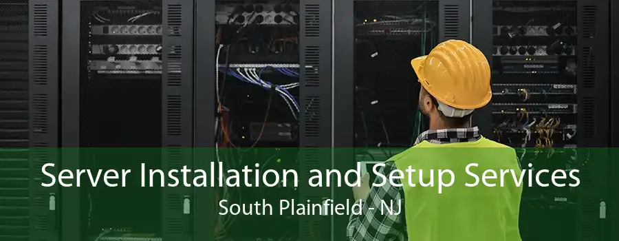 Server Installation and Setup Services South Plainfield - NJ