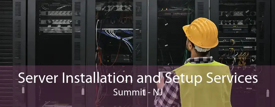 Server Installation and Setup Services Summit - NJ