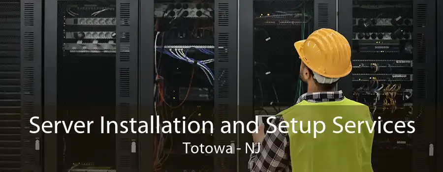 Server Installation and Setup Services Totowa - NJ
