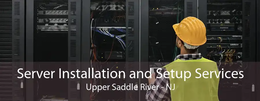 Server Installation and Setup Services Upper Saddle River - NJ