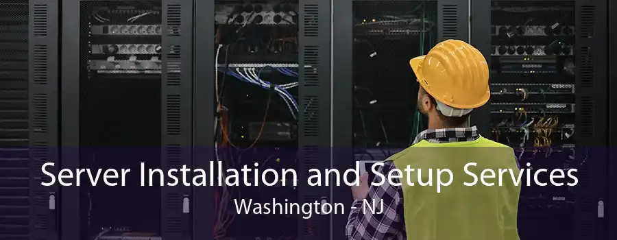 Server Installation and Setup Services Washington - NJ