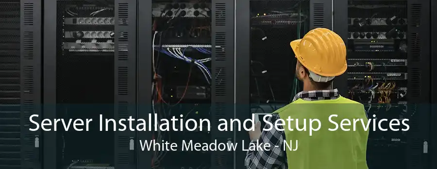 Server Installation and Setup Services White Meadow Lake - NJ