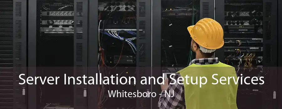 Server Installation and Setup Services Whitesboro - NJ