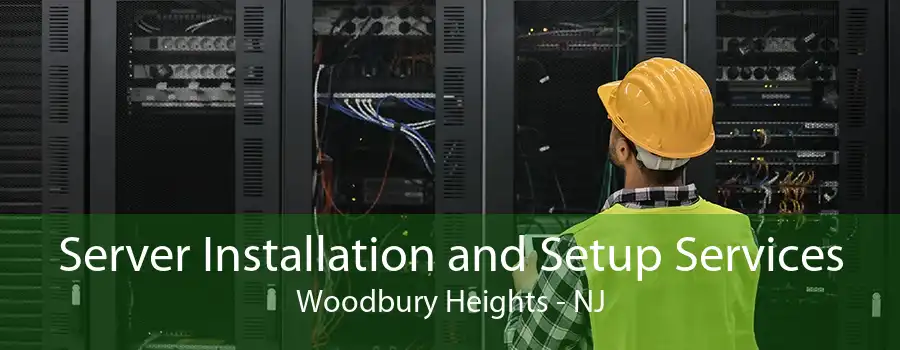 Server Installation and Setup Services Woodbury Heights - NJ