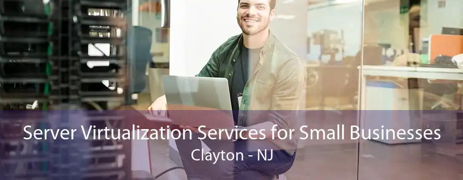 Server Virtualization Services for Small Businesses Clayton - NJ