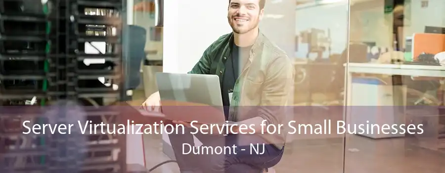 Server Virtualization Services for Small Businesses Dumont - NJ