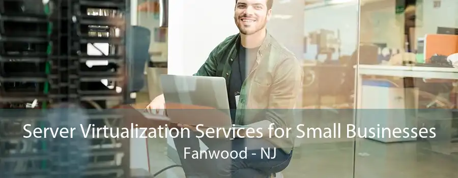 Server Virtualization Services for Small Businesses Fanwood - NJ