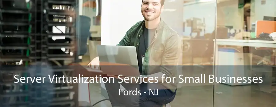 Server Virtualization Services for Small Businesses Fords - NJ