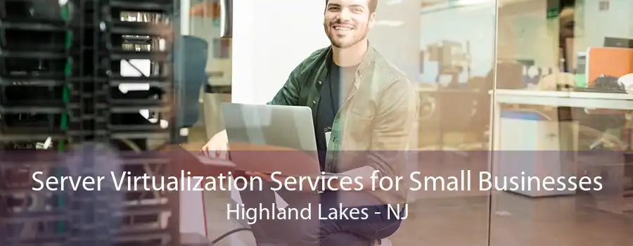 Server Virtualization Services for Small Businesses Highland Lakes - NJ