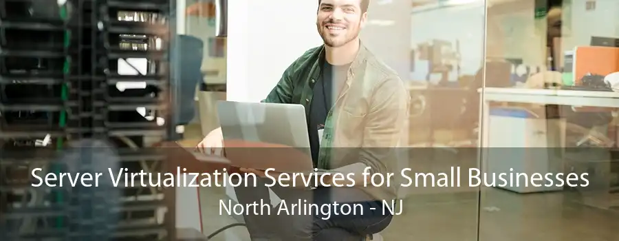 Server Virtualization Services for Small Businesses North Arlington - NJ