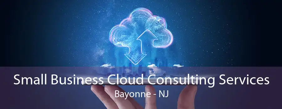 Small Business Cloud Consulting Services Bayonne - NJ