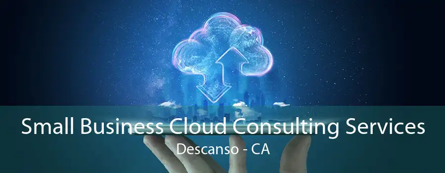 Small Business Cloud Consulting Services Descanso - CA