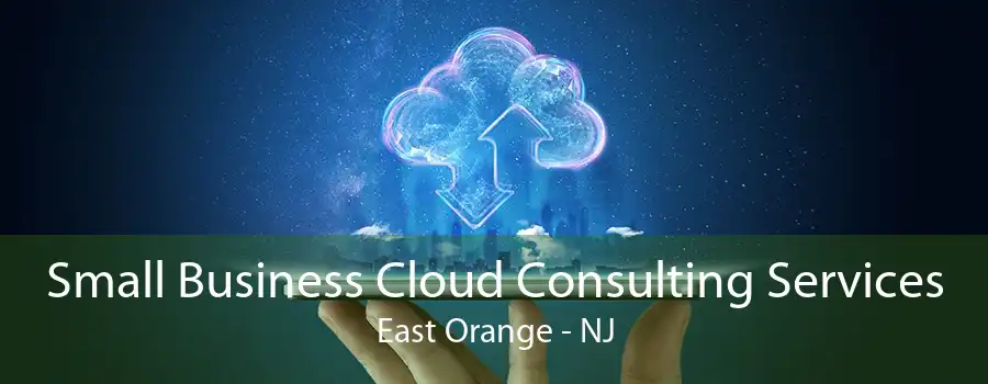 Small Business Cloud Consulting Services East Orange - NJ
