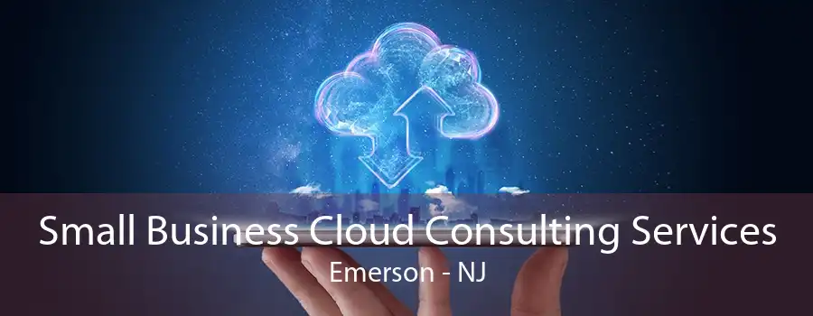 Small Business Cloud Consulting Services Emerson - NJ