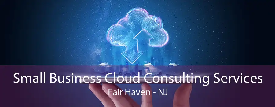 Small Business Cloud Consulting Services Fair Haven - NJ