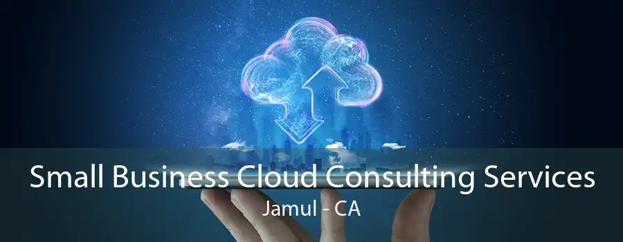 Small Business Cloud Consulting Services Jamul - CA