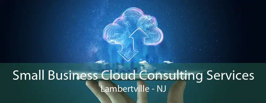 Small Business Cloud Consulting Services Lambertville - NJ