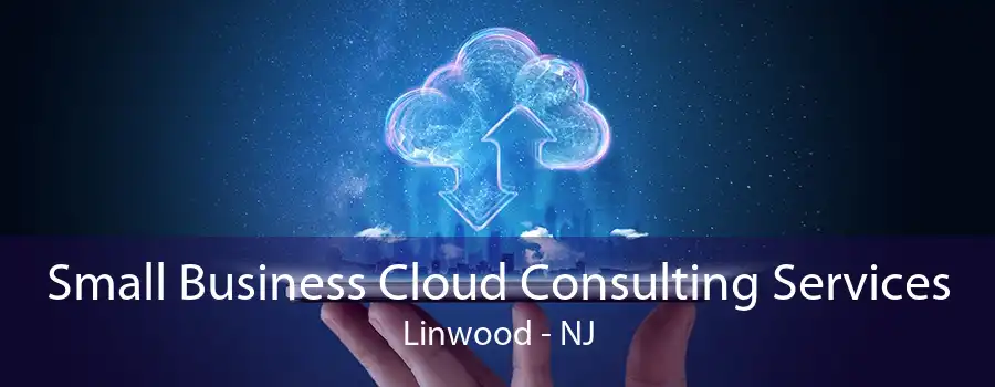 Small Business Cloud Consulting Services Linwood - NJ