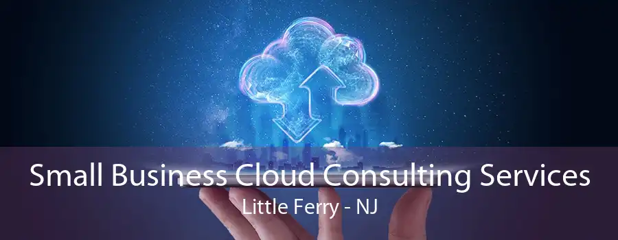 Small Business Cloud Consulting Services Little Ferry - NJ