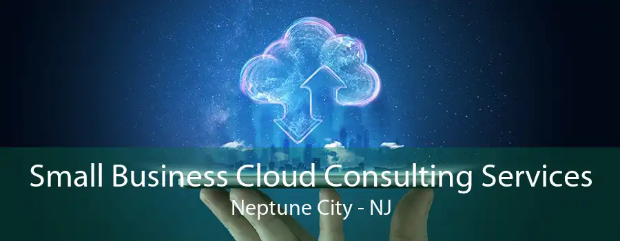 Small Business Cloud Consulting Services Neptune City - NJ