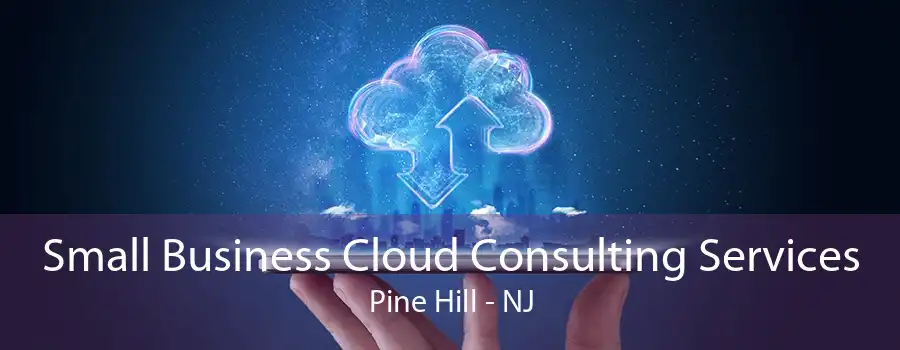Small Business Cloud Consulting Services Pine Hill - NJ