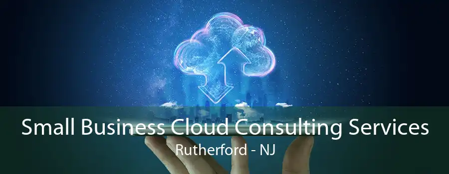 Small Business Cloud Consulting Services Rutherford - NJ