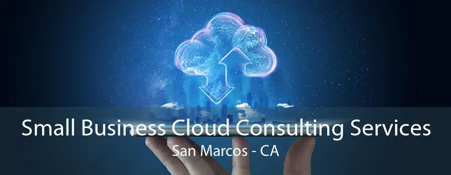 Small Business Cloud Consulting Services San Marcos - CA