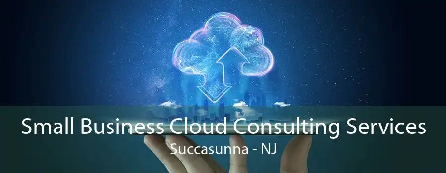 Small Business Cloud Consulting Services Succasunna - NJ