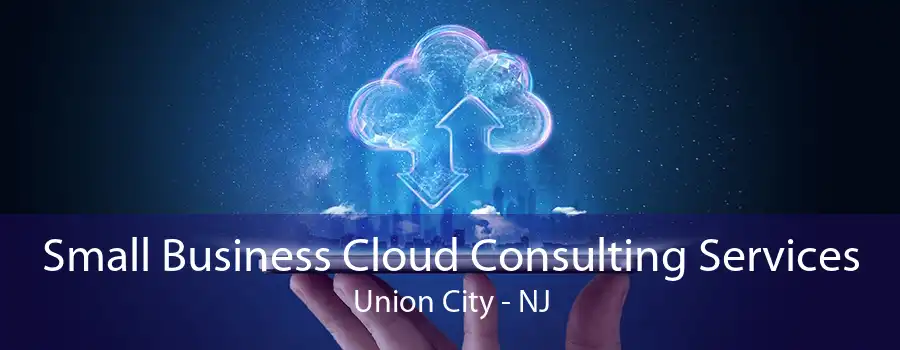 Small Business Cloud Consulting Services Union City - NJ