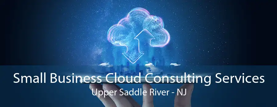 Small Business Cloud Consulting Services Upper Saddle River - NJ