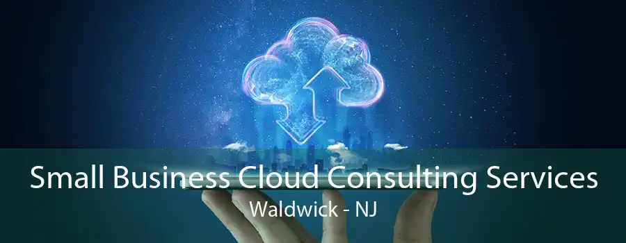 Small Business Cloud Consulting Services Waldwick - NJ