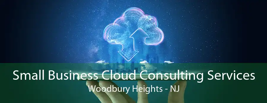 Small Business Cloud Consulting Services Woodbury Heights - NJ