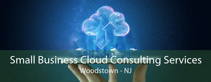 Small Business Cloud Consulting Services Woodstown - NJ