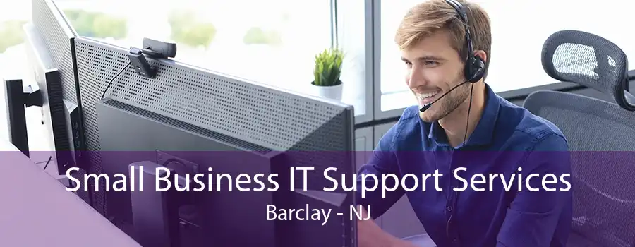 Small Business IT Support Services Barclay - NJ