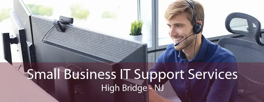 Small Business IT Support Services High Bridge - NJ