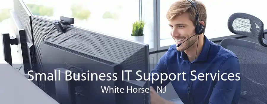 Small Business IT Support Services White Horse - NJ