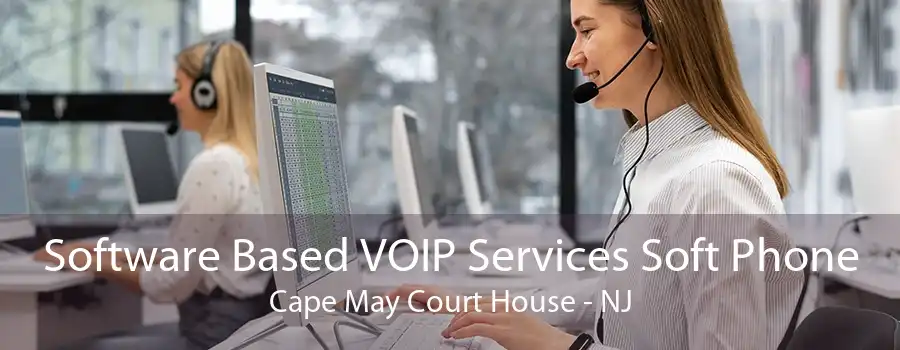 Software Based VOIP Services Soft Phone Cape May Court House - NJ