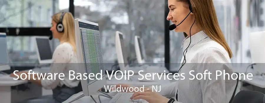 Software Based VOIP Services Soft Phone Wildwood - NJ