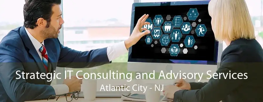 Strategic IT Consulting and Advisory Services Atlantic City - NJ