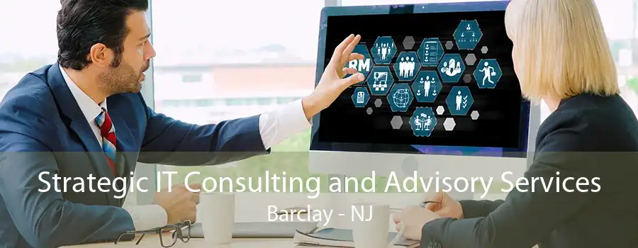Strategic IT Consulting and Advisory Services Barclay - NJ