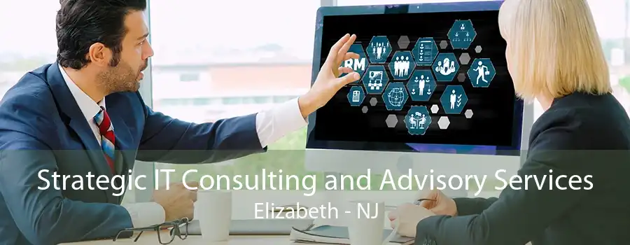 Strategic IT Consulting and Advisory Services Elizabeth - NJ